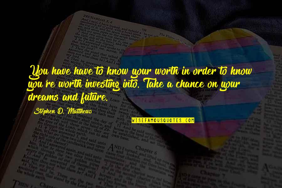 Emotionalize Quotes By Stephen D. Matthews: You have have to know your worth in