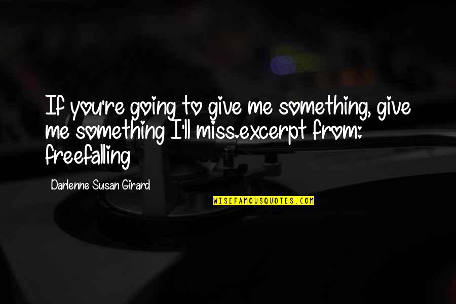 Emotionalizing Quotes By Darlenne Susan Girard: If you're going to give me something, give