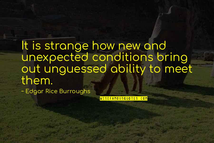 Emotionalizing Quotes By Edgar Rice Burroughs: It is strange how new and unexpected conditions