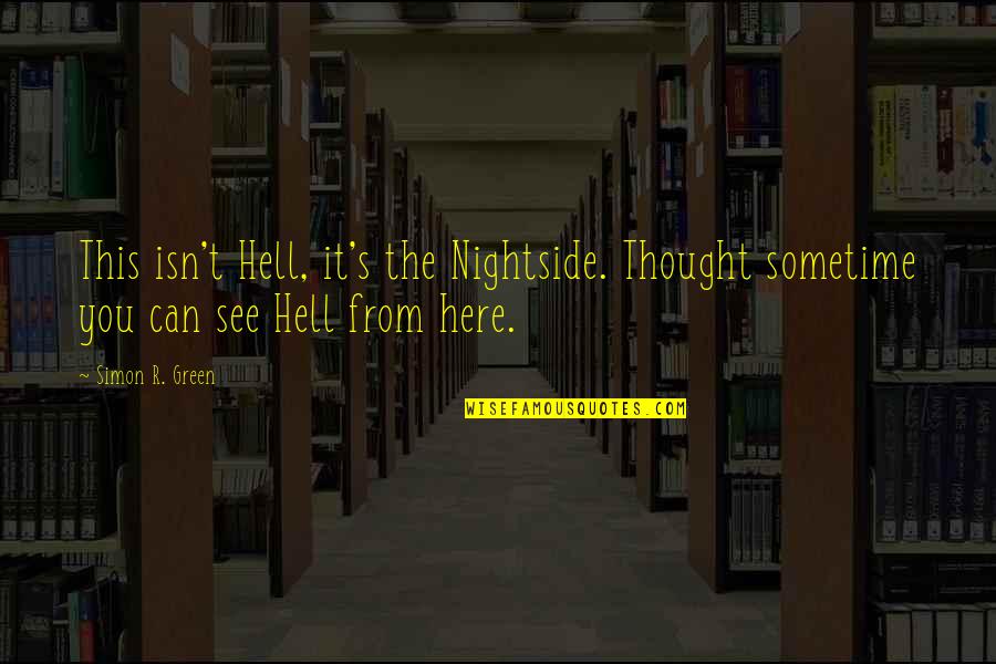 Emotionally Abused Quotes By Simon R. Green: This isn't Hell, it's the Nightside. Thought sometime