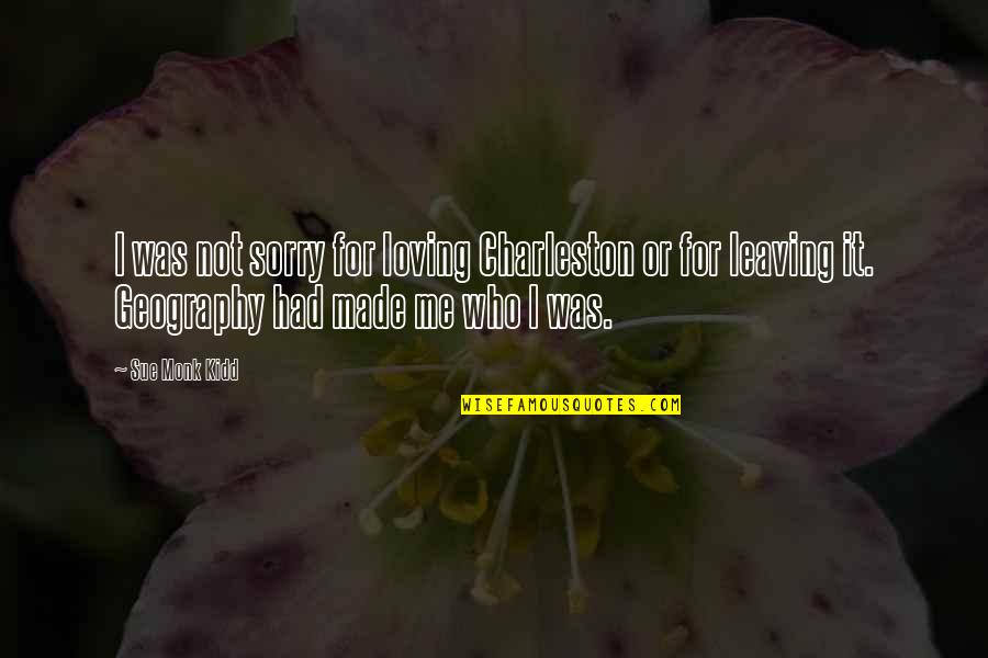Emotionally Abusive Boyfriend Quotes By Sue Monk Kidd: I was not sorry for loving Charleston or