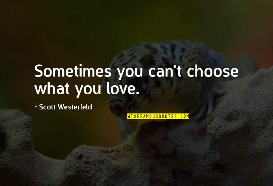 Emotionally And Mentally Drained Quotes By Scott Westerfeld: Sometimes you can't choose what you love.