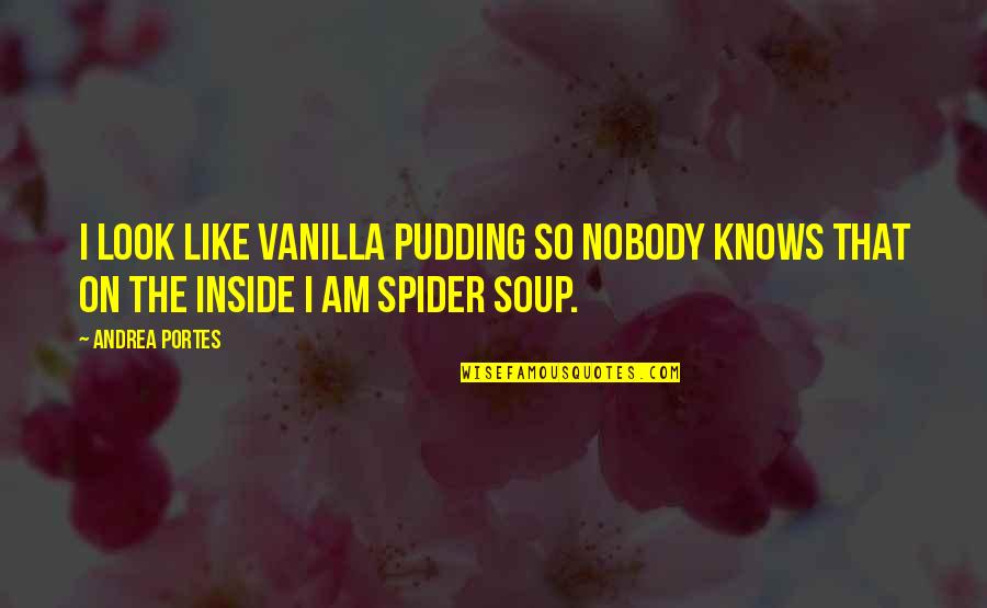 Emotionally Attached To Someone Quotes By Andrea Portes: I look like vanilla pudding so nobody knows