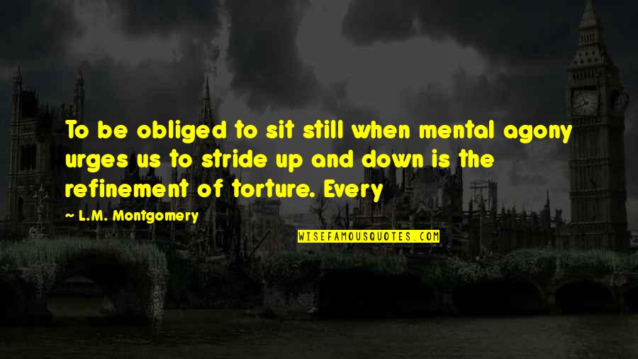 Emotionally Bankrupt Quotes By L.M. Montgomery: To be obliged to sit still when mental