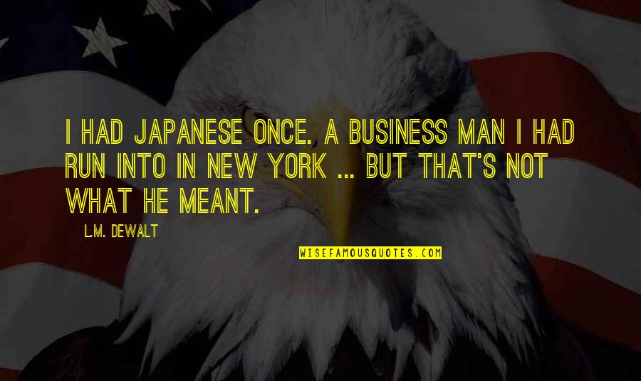 Emotionally Charged Quotes By L.M. DeWalt: I had Japanese once. A business man I