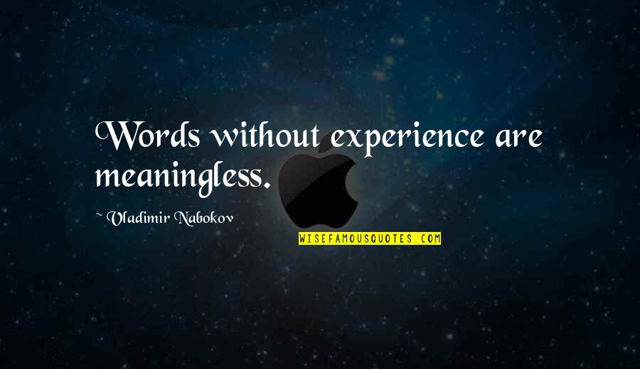 Emotionally Charged Quotes By Vladimir Nabokov: Words without experience are meaningless.