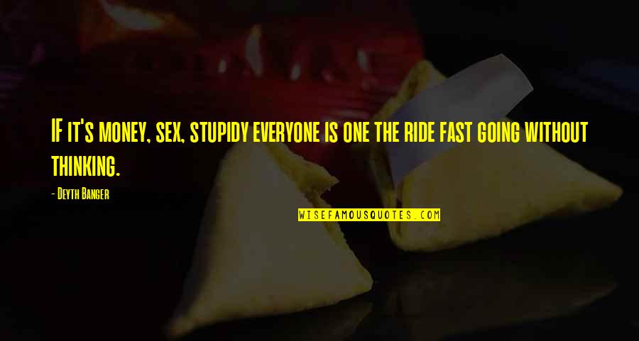 Emotionally Closed Off Quotes By Deyth Banger: IF it's money, sex, stupidy everyone is one