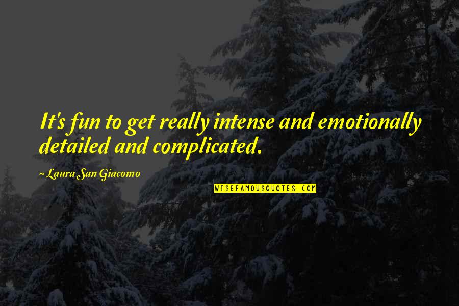 Emotionally Complicated Quotes By Laura San Giacomo: It's fun to get really intense and emotionally