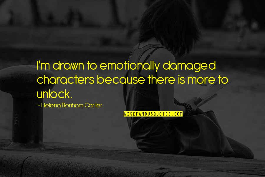 Emotionally Damaged Quotes By Helena Bonham Carter: I'm drawn to emotionally damaged characters because there
