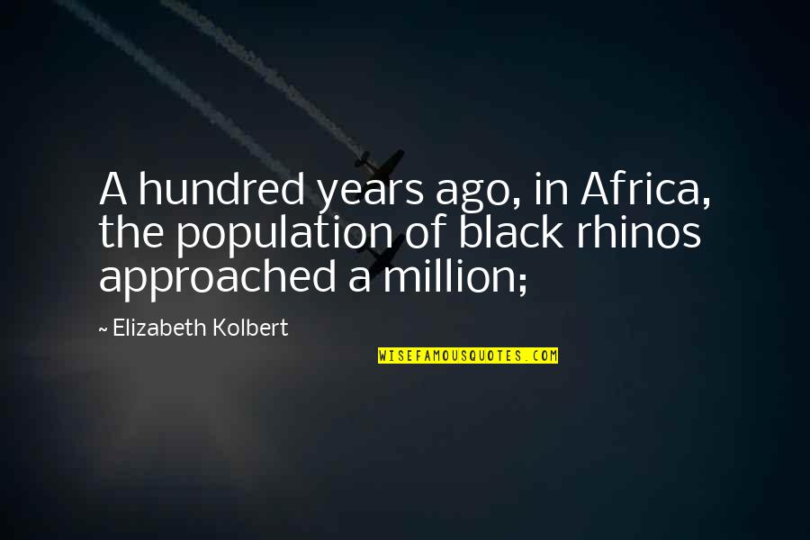 Emotionally Done Quotes By Elizabeth Kolbert: A hundred years ago, in Africa, the population