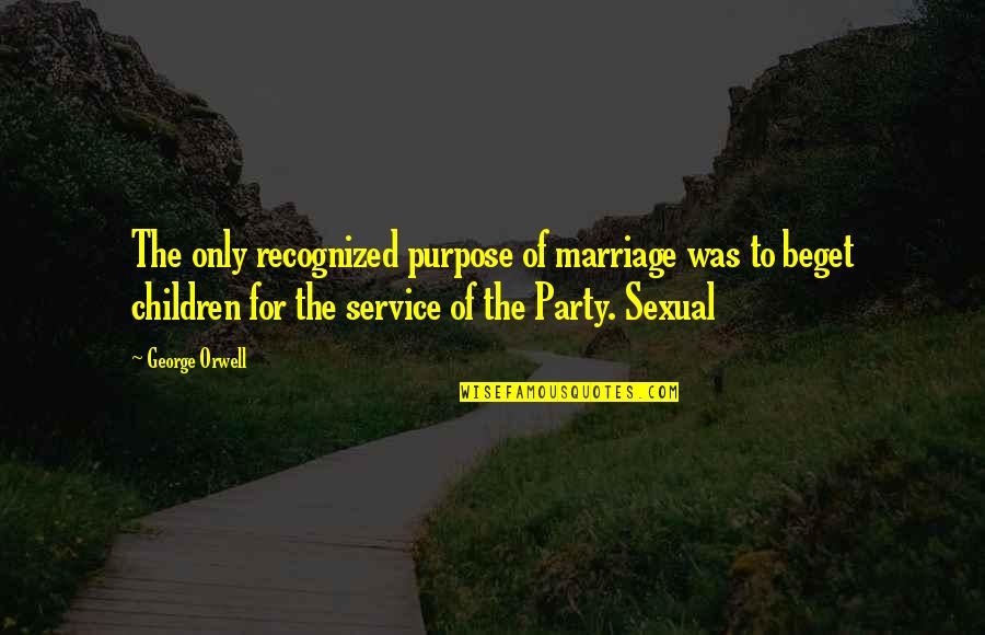 Emotionally Drained Love Quotes By George Orwell: The only recognized purpose of marriage was to