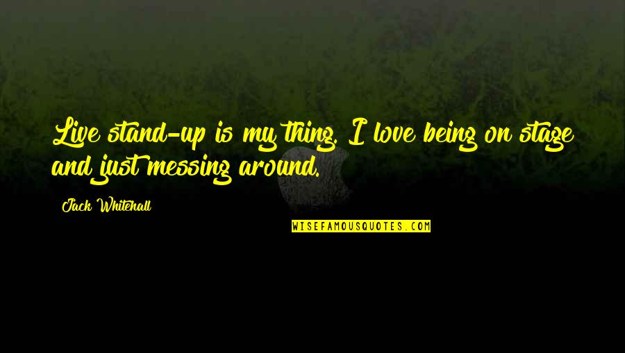 Emotionally Draining Relationship Quotes By Jack Whitehall: Live stand-up is my thing. I love being