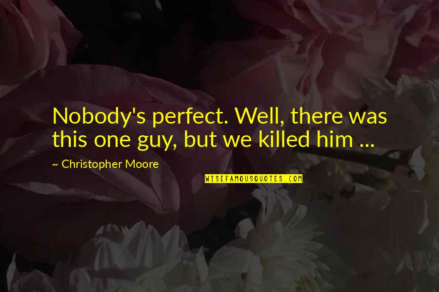 Emotionally Exhausting Quotes By Christopher Moore: Nobody's perfect. Well, there was this one guy,