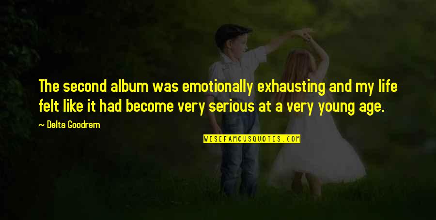 Emotionally Exhausting Quotes By Delta Goodrem: The second album was emotionally exhausting and my