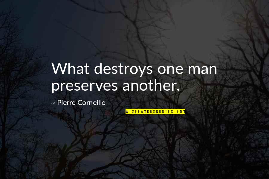 Emotionally Exhausting Quotes By Pierre Corneille: What destroys one man preserves another.
