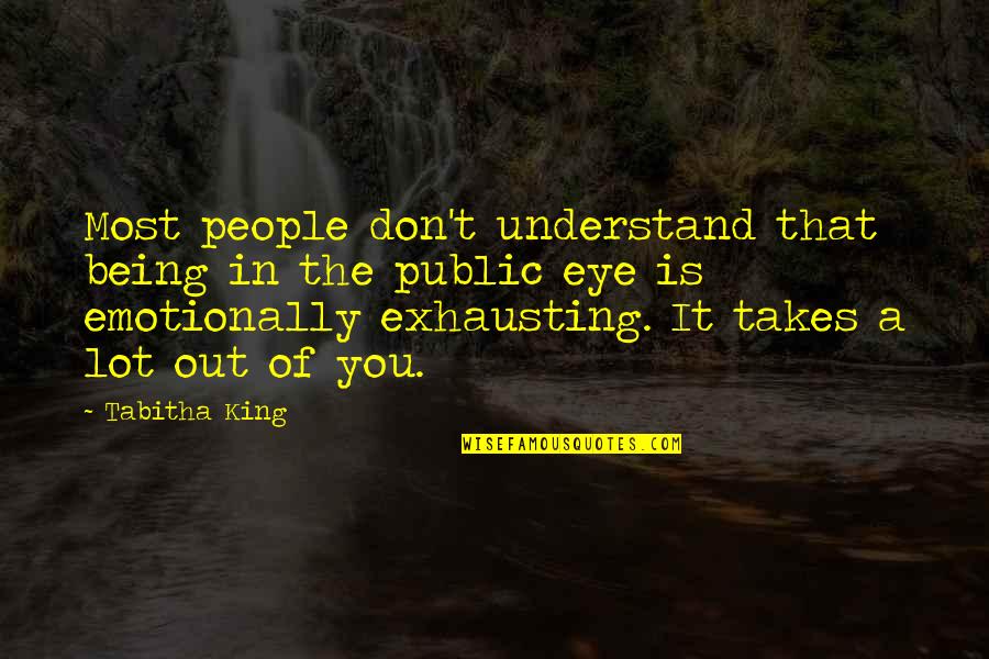 Emotionally Exhausting Quotes By Tabitha King: Most people don't understand that being in the