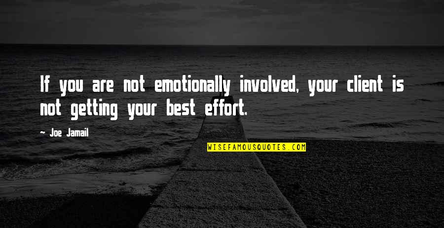 Emotionally Involved Quotes By Joe Jamail: If you are not emotionally involved, your client