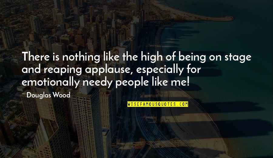 Emotionally Needy Quotes By Douglas Wood: There is nothing like the high of being