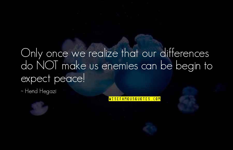 Emotionally Needy Quotes By Hend Hegazi: Only once we realize that our differences do