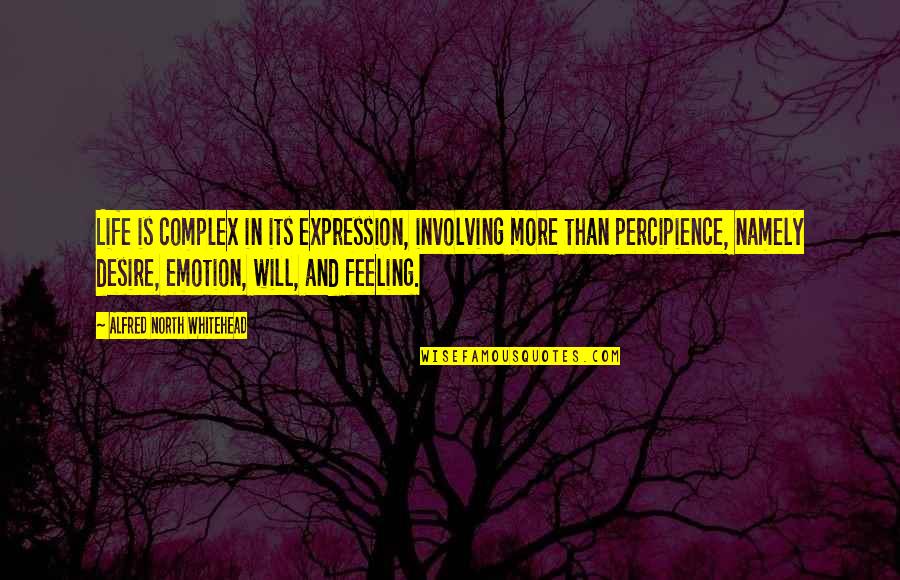 Emotionally Physically Drained Quotes By Alfred North Whitehead: Life is complex in its expression, involving more