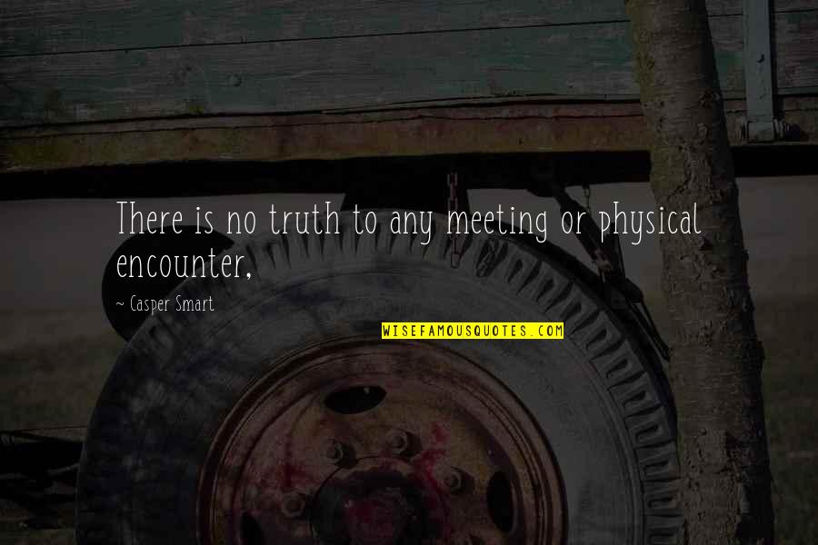Emotionally Physically Drained Quotes By Casper Smart: There is no truth to any meeting or