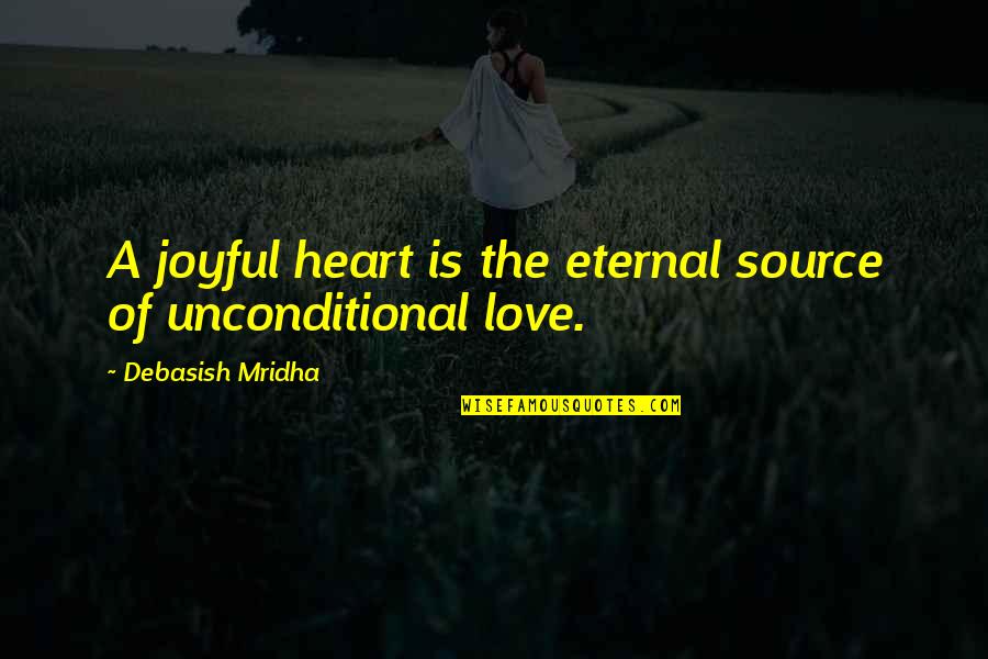 Emotionally Physically Drained Quotes By Debasish Mridha: A joyful heart is the eternal source of