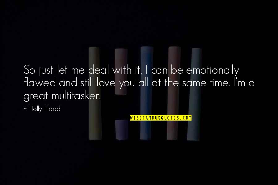 Emotionally Quotes By Holly Hood: So just let me deal with it, I