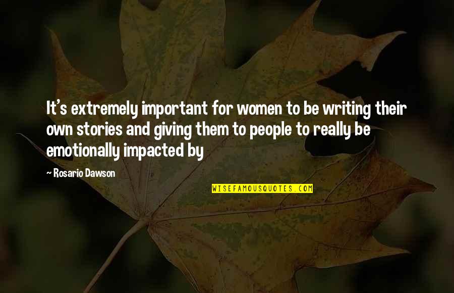 Emotionally Quotes By Rosario Dawson: It's extremely important for women to be writing