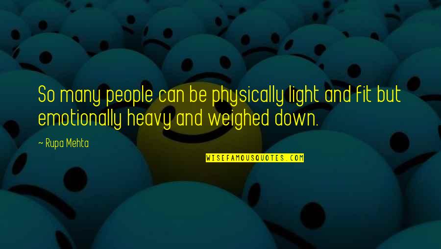 Emotionally Quotes By Rupa Mehta: So many people can be physically light and