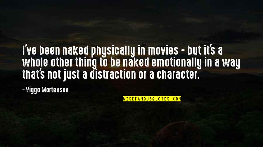 Emotionally Quotes By Viggo Mortensen: I've been naked physically in movies - but