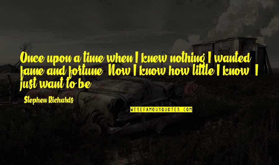 Emotionally Retarded Quotes By Stephen Richards: Once upon a time when I knew nothing