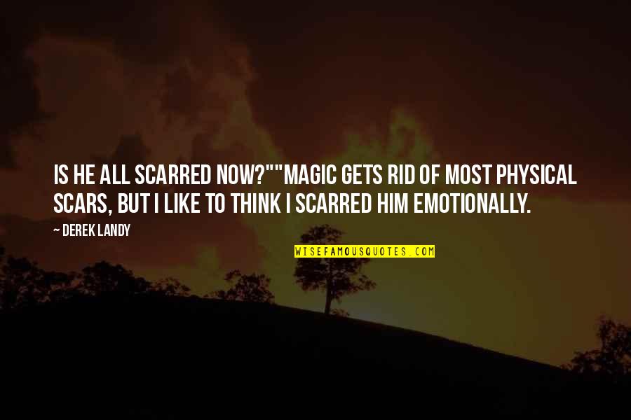 Emotionally Scarred Quotes By Derek Landy: Is he all scarred now?""Magic gets rid of