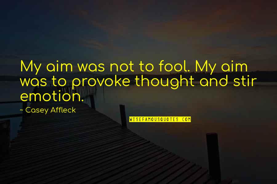 Emotionally Slutty Quotes By Casey Affleck: My aim was not to fool. My aim