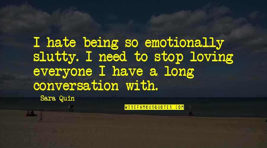 Emotionally Slutty Quotes By Sara Quin: I hate being so emotionally slutty. I need Emotionally Slutty Quotes By Sara Quin: I hate being so emotionally slutty. I need