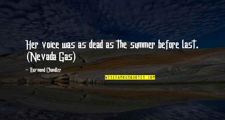 Emotionally Spent Quotes By Raymond Chandler: Her voice was as dead as the summer