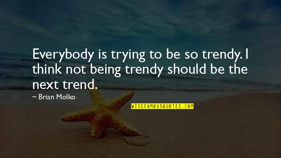 Emotionally Stable Quotes By Brian Molko: Everybody is trying to be so trendy. I