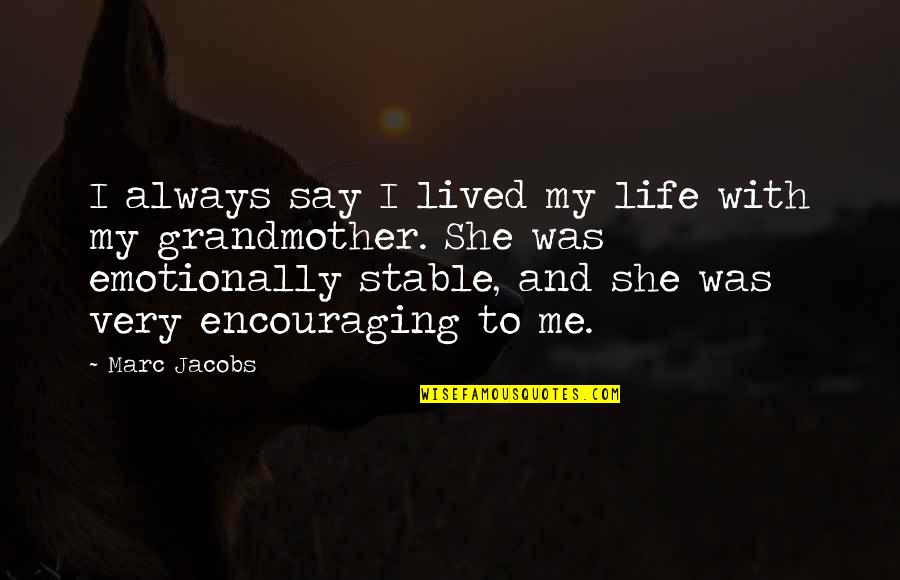 Emotionally Stable Quotes By Marc Jacobs: I always say I lived my life with