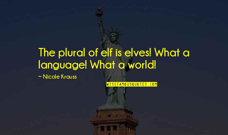 Emotionally Stable Quotes By Nicole Krauss: The plural of elf is elves! What a