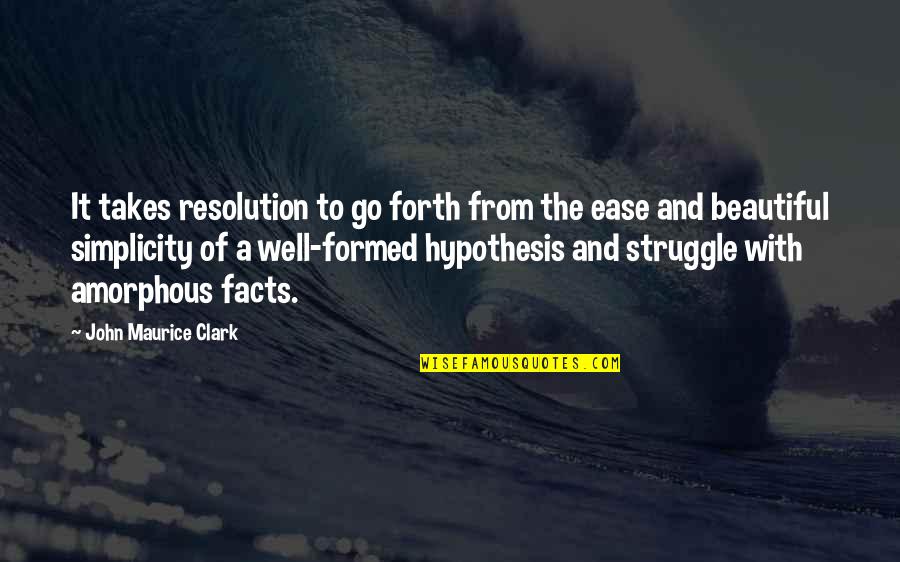 Emotionally Stuck Quotes By John Maurice Clark: It takes resolution to go forth from the