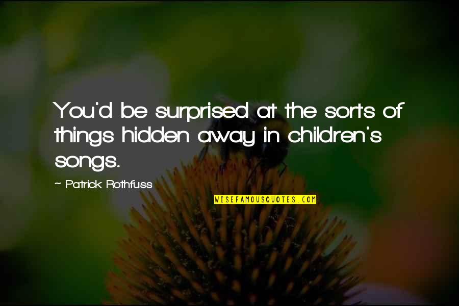 Emotionally Stuck Quotes By Patrick Rothfuss: You'd be surprised at the sorts of things