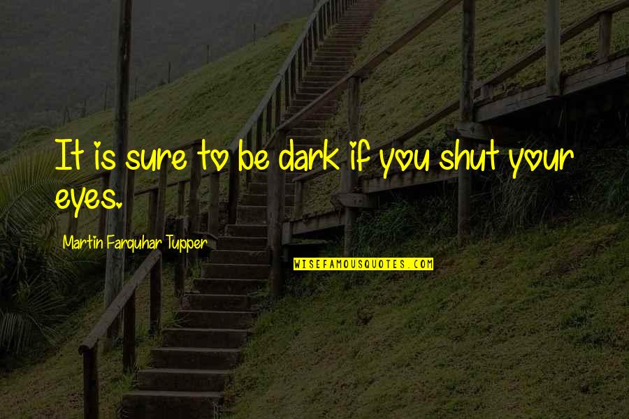 Emotionally Unavailable Woman Quotes By Martin Farquhar Tupper: It is sure to be dark if you Emotionally Unavailable Woman Quotes By Martin Farquhar Tupper: It is sure to be dark if you