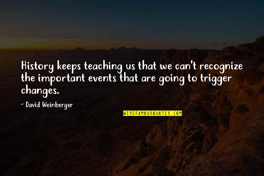 Emotionante Quotes By David Weinberger: History keeps teaching us that we can't recognize Emotionante Quotes By David Weinberger: History keeps teaching us that we can't recognize