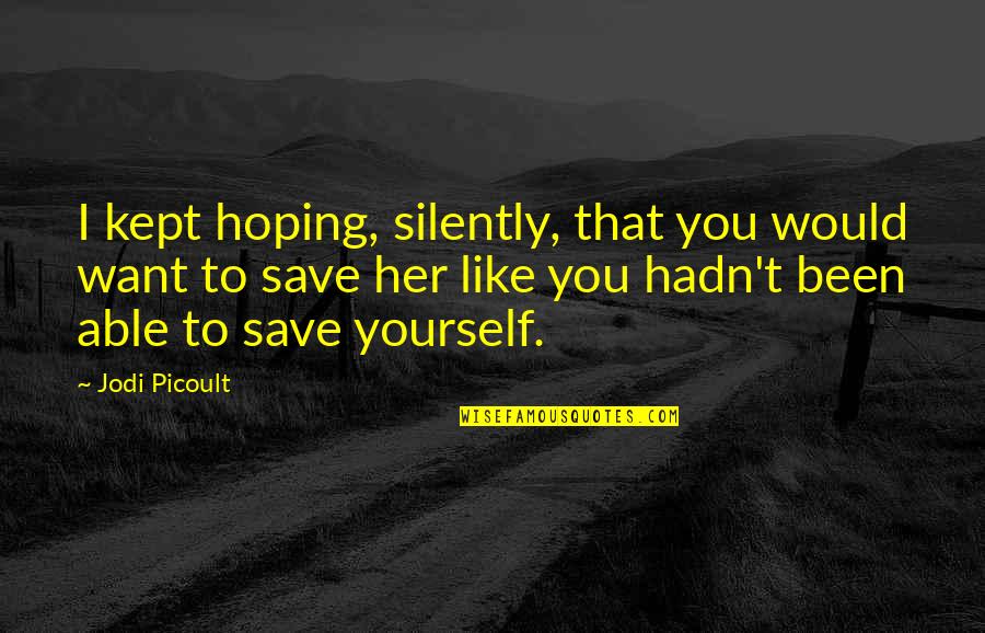 Emotioneel Misbruik Quotes By Jodi Picoult: I kept hoping, silently, that you would want Emotioneel Misbruik Quotes By Jodi Picoult: I kept hoping, silently, that you would want