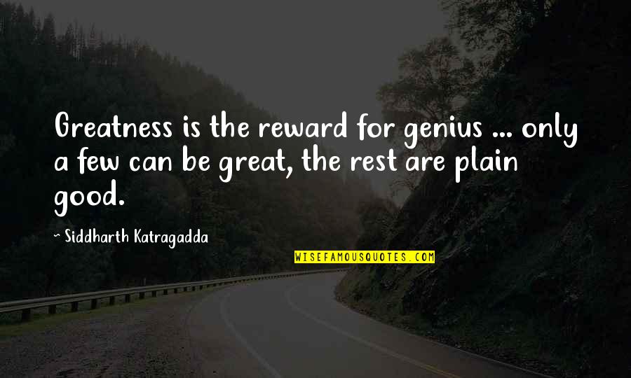 Emotioning Quotes By Siddharth Katragadda: Greatness is the reward for genius ... only