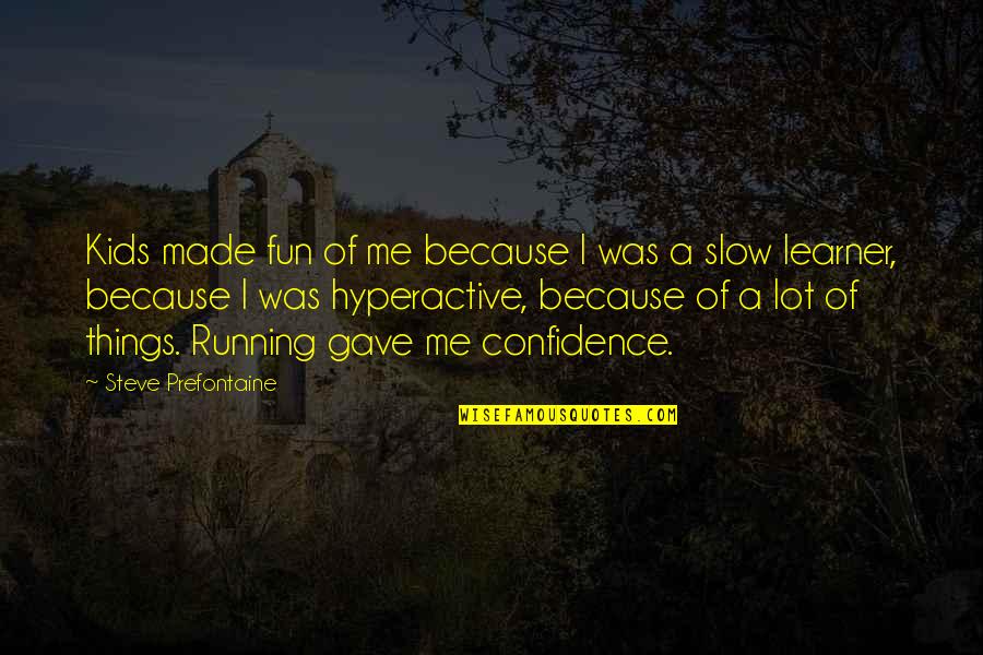 Emotionless Girl Quotes By Steve Prefontaine: Kids made fun of me because I was