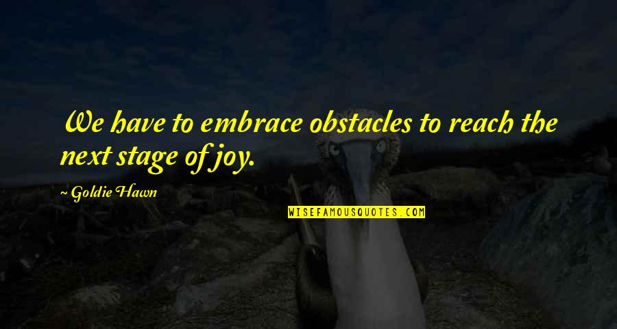 Emotionless Heart Quotes By Goldie Hawn: We have to embrace obstacles to reach the