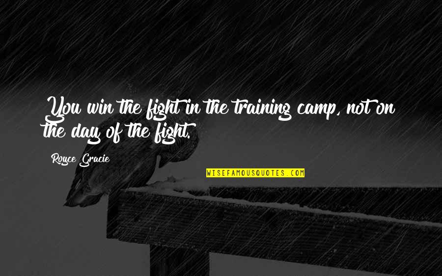 Emotionless Heart Quotes By Royce Gracie: You win the fight in the training camp,