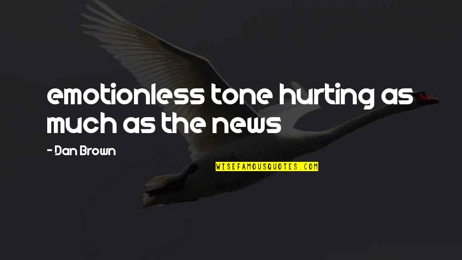 Emotionless Quotes By Dan Brown: emotionless tone hurting as much as the news
