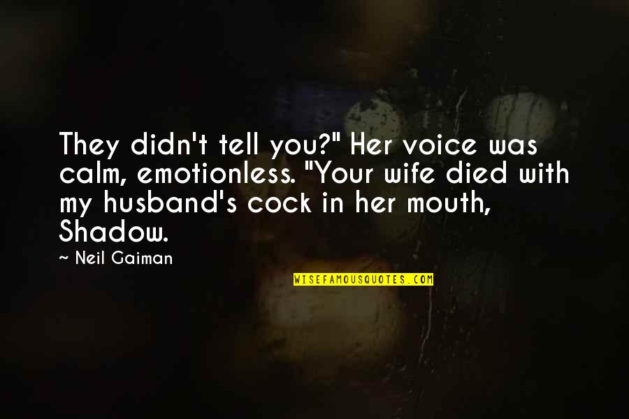 Emotionless Quotes By Neil Gaiman: They didn't tell you?" Her voice was calm,