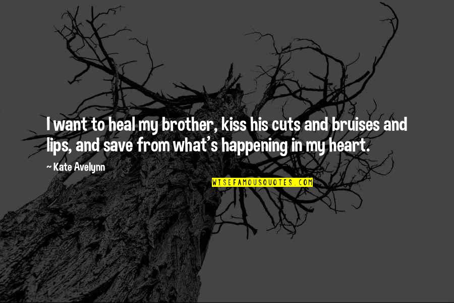 Emotionless World Quotes By Kate Avelynn: I want to heal my brother, kiss his